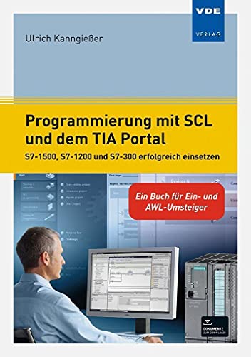 Programmierung mit SCL und dem TIA Portal: S7-1500, S7-1200 und S7-300 erfolgreich einsetzen - Ein Buch für Ein- und AWL-Umsteiger von Vde Verlag GmbH